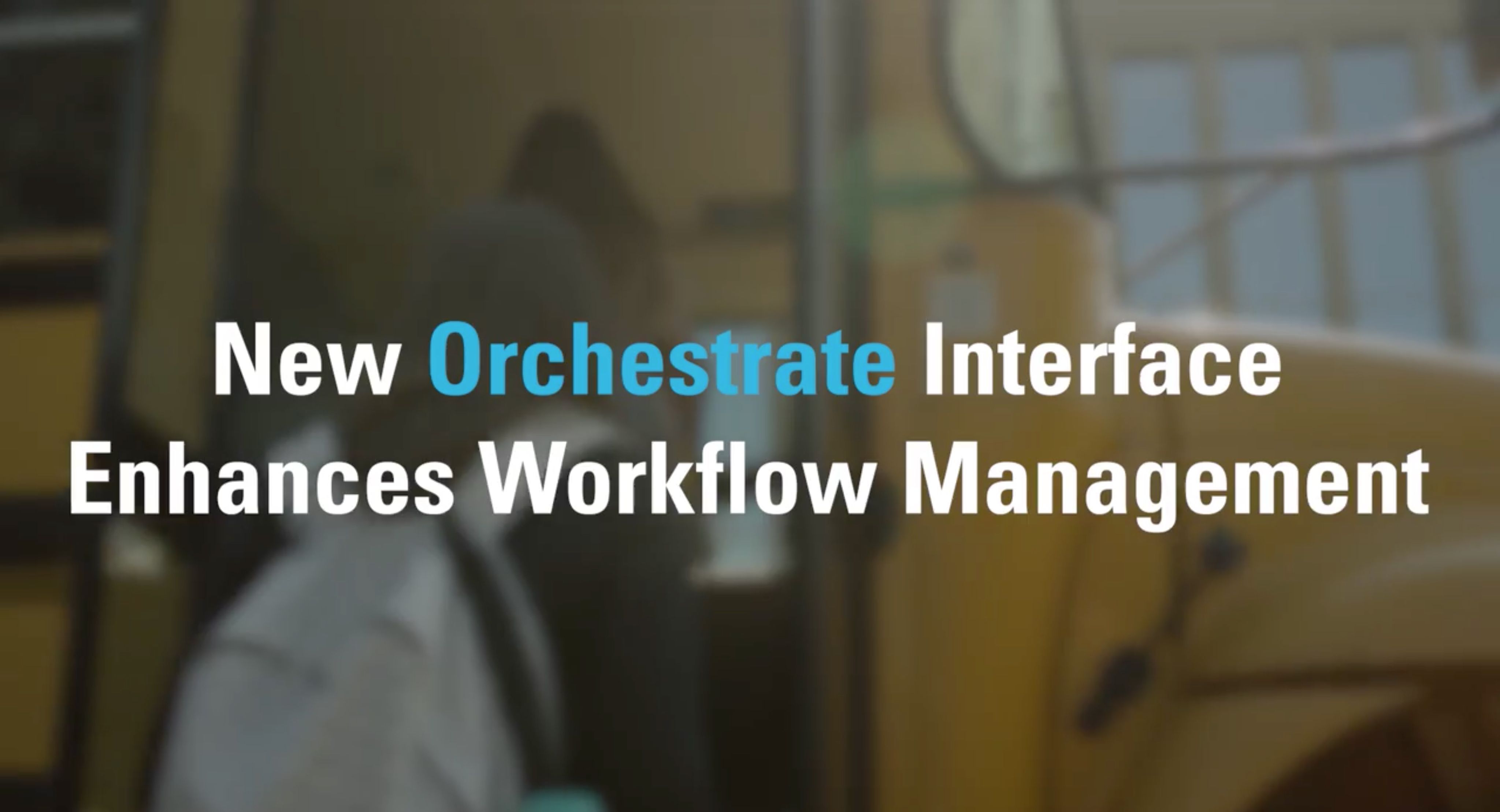 New Orchestrate Interface Enhances Workflow Management Video