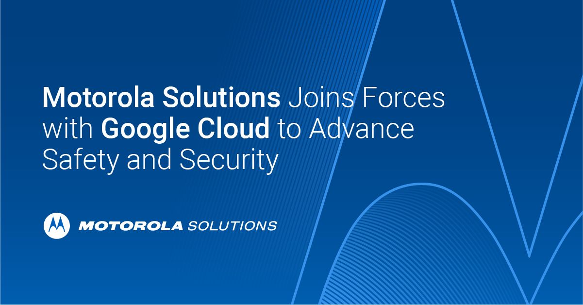 Motorola Solutions collaborates with Google Cloud to advance safety and security