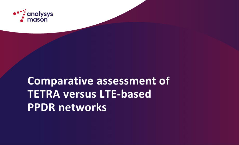 Read Analysys Mason’s comparative assessment of TETRA vs. LTE-based PPDR networks